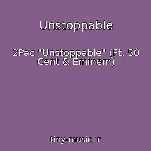 کاور آهنگ Unstoppable از 2Pac "Unstoppable" (Ft. 50 Cent & Eminem)