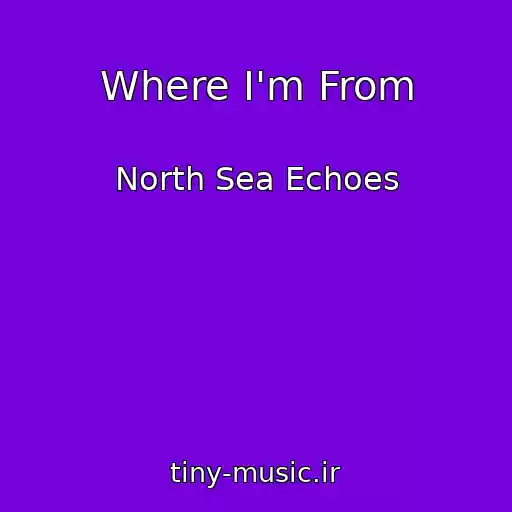 کاور آهنگ Where I'm From از North Sea Echoes