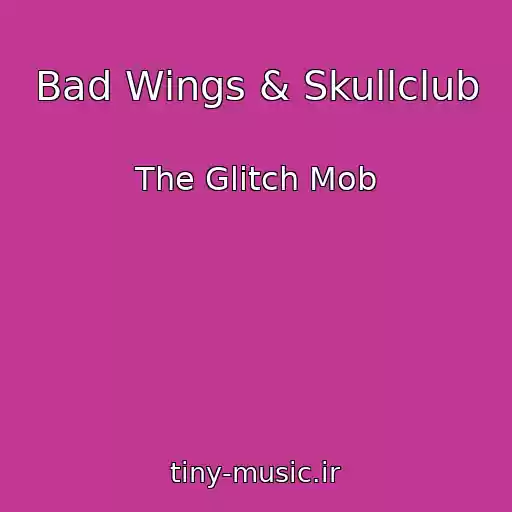 کاور آهنگ Bad Wings & Skullclub از The Glitch Mob