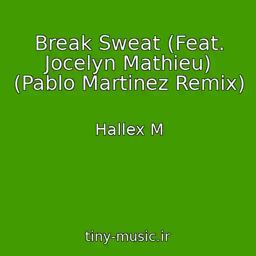 کاور آهنگ Break Sweat (Feat. Jocelyn Mathieu) (Pablo Martinez Remix) از Hallex M