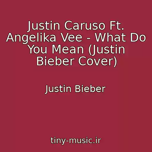 کاور آهنگ Justin Caruso Ft. Angelika Vee - What Do You Mean (Justin Bieber Cover) از Justin Bieber