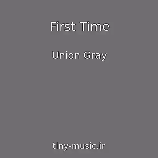 کاور آهنگ First Time از Union Gray