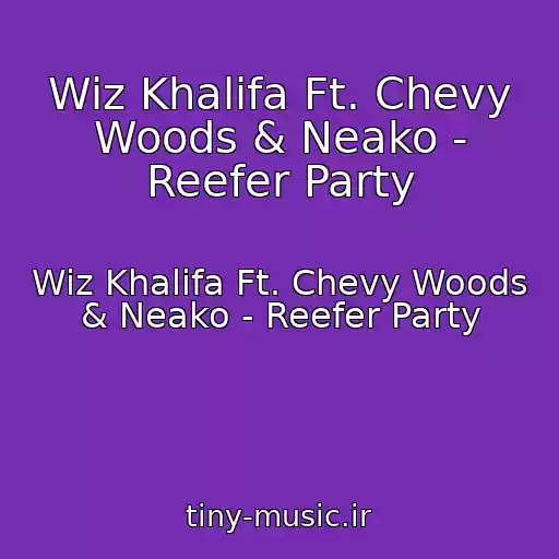کاور آهنگ Wiz Khalifa Ft. Chevy Woods & Neako - Reefer Party از Wiz Khalifa Ft. Chevy Woods & Neako - Reefer Party