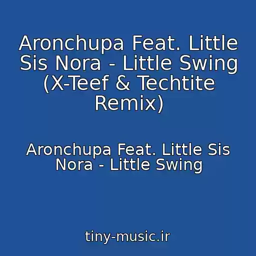 کاور آهنگ Aronchupa Feat. Little Sis Nora - Little Swing (X-Teef & Techtite Remix) از Aronchupa Feat. Little Sis Nora - Little Swing