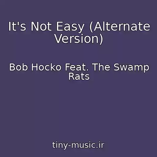 کاور آهنگ It's Not Easy (Alternate Version) از Bob Hocko Feat. The Swamp Rats