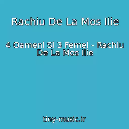 کاور آهنگ Rachiu De La Mos Ilie از 4 Oameni Si 3 Femei - Rachiu De La Mos Ilie