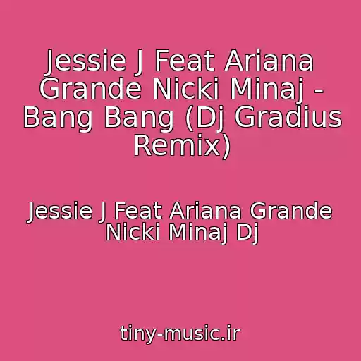 کاور آهنگ Jessie J Feat Ariana Grande Nicki Minaj - Bang Bang (Dj Gradius Remix) از Jessie J Feat Ariana Grande Nicki Minaj Dj