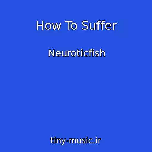 کاور آهنگ How To Suffer از Neuroticfish