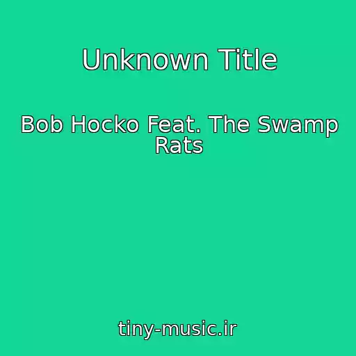 کاور آهنگ Unknown Title از Bob Hocko Feat. The Swamp Rats