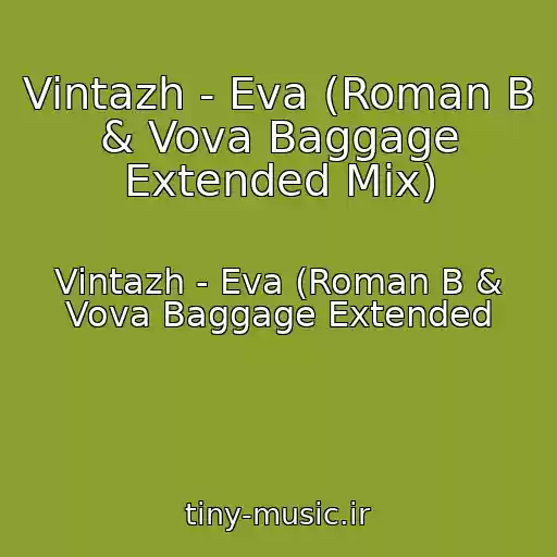 کاور آهنگ Vintazh - Eva (Roman B & Vova Baggage Extended Mix) از Vintazh - Eva (Roman B & Vova Baggage Extended