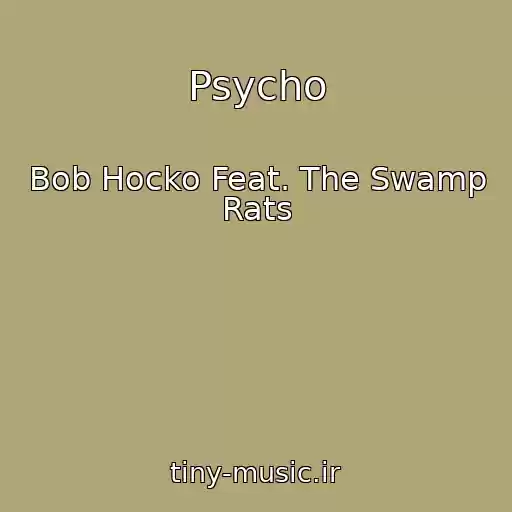 کاور آهنگ Psycho از Bob Hocko Feat. The Swamp Rats
