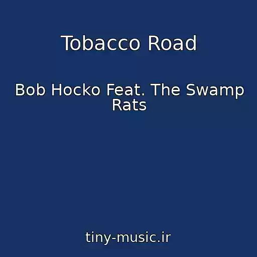 کاور آهنگ Tobacco Road از Bob Hocko Feat. The Swamp Rats