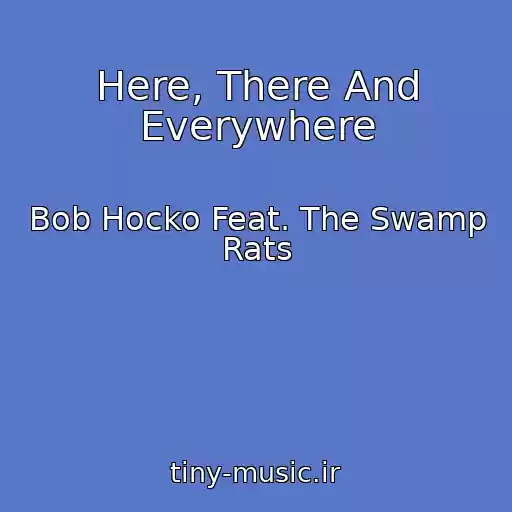 کاور آهنگ Here, There And Everywhere از Bob Hocko Feat. The Swamp Rats