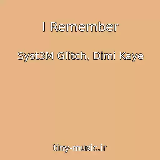 کاور آهنگ I Remember از Syst3M Glitch, Dimi Kaye