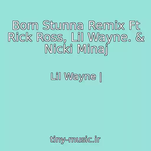 کاور آهنگ Born Stunna Remix Ft Rick Ross, Lil Wayne. & Nicki Minaj از Lil Wayne |