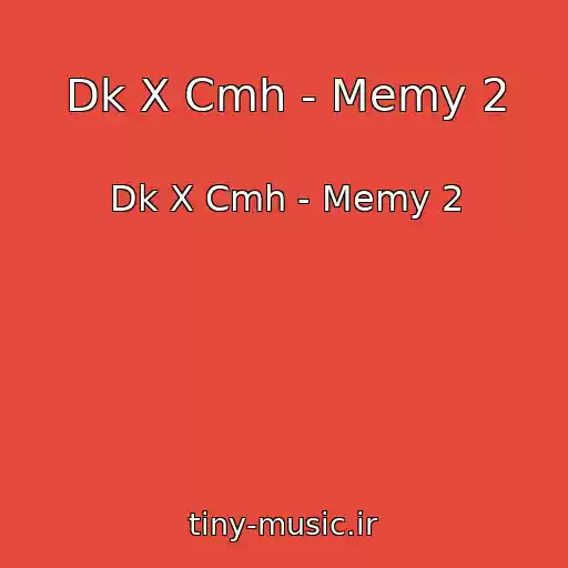 کاور آهنگ Dk X Cmh - Memy 2 از Dk X Cmh - Memy 2