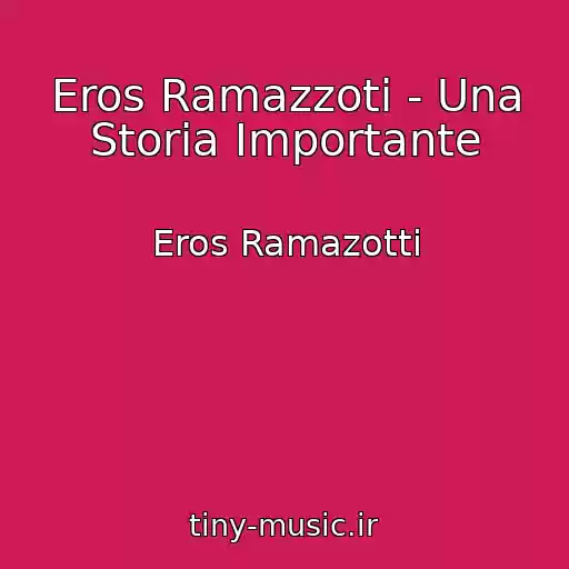 کاور آهنگ Eros Ramazzoti - Una Storia Importante از Eros Ramazotti