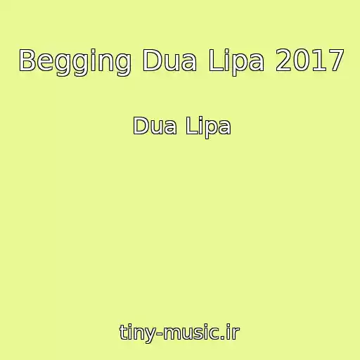 کاور آهنگ Begging Dua Lipa 2017 از Dua Lipa