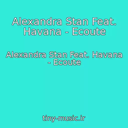 کاور آهنگ Alexandra Stan Feat. Havana - Ecoute از Alexandra Stan Feat. Havana - Ecoute