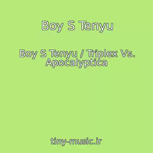 کاور آهنگ Boy S Tenyu از Boy S Tenyu / Triplex Vs. Apocalyptica