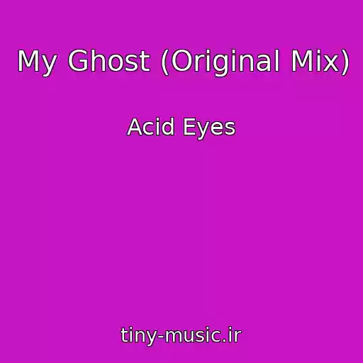 کاور آهنگ My Ghost (Original Mix) از Acid Eyes