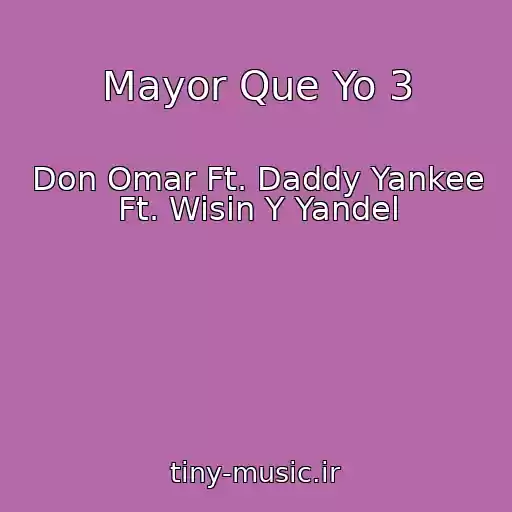 کاور آهنگ Mayor Que Yo 3 از Don Omar Ft. Daddy Yankee Ft. Wisin Y Yandel