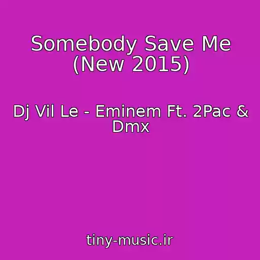 کاور آهنگ Somebody Save Me (New 2015) از Dj Vil Le - Eminem Ft. 2Pac & Dmx