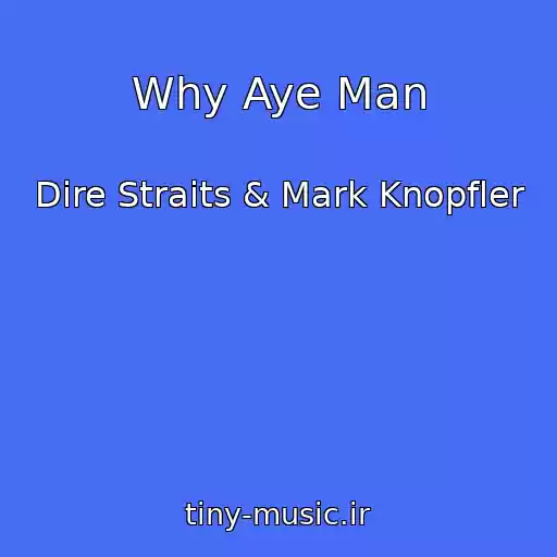 کاور آهنگ Why Aye Man از Dire Straits & Mark Knopfler
