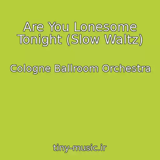 کاور آهنگ Are You Lonesome Tonight (Slow Waltz) از Cologne Ballroom Orchestra