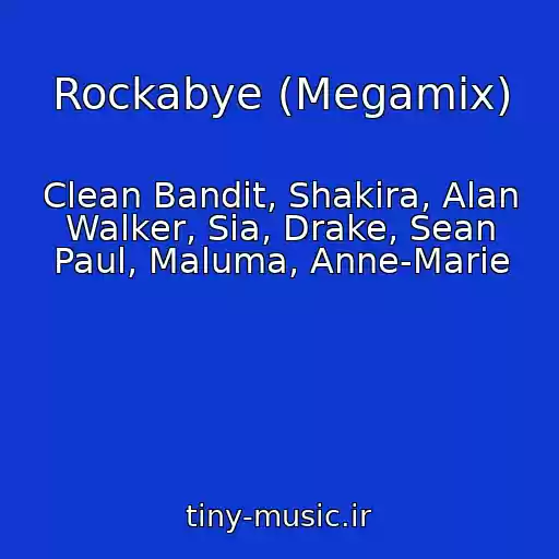 کاور آهنگ Rockabye (Megamix) از Clean Bandit, Shakira, Alan Walker, Sia, Drake, Sean Paul, Maluma, Anne-Marie