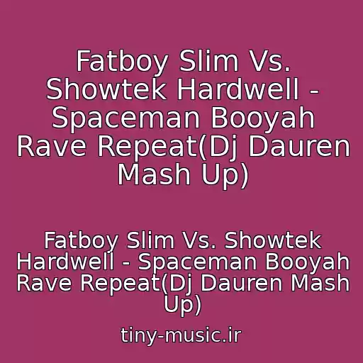 کاور آهنگ Fatboy Slim Vs. Showtek Hardwell - Spaceman Booyah Rave Repeat(Dj Dauren Mash Up) از Fatboy Slim Vs. Showtek Hardwell - Spaceman Booyah Rave Repeat(Dj Dauren Mash Up)