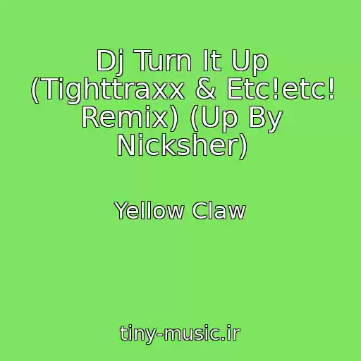 کاور آهنگ Dj Turn It Up (Tighttraxx & Etc!etc! Remix) (Up By Nicksher) از Yellow Claw
