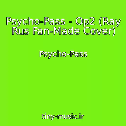 کاور آهنگ Psycho-Pass - Op2 (Ray Rus Fan-Made Cover) از Psycho-Pass