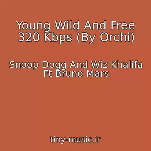 کاور آهنگ Young Wild And Free 320 Kbps (By Orchi) از Snoop Dogg And Wiz Khalifa Ft Bruno Mars