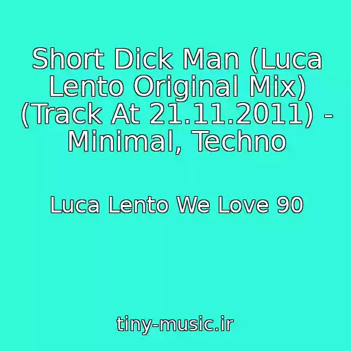 کاور آهنگ Short Dick Man (Luca Lento Original Mix) (Track At 21.11.2011) - Minimal, Techno از Luca Lento We Love 90