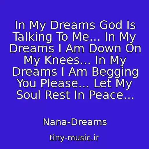 کاور آهنگ In My Dreams God Is Talking To Me... In My Dreams I Am Down On My Knees... In My Dreams I Am Begging You Please... Let My Soul Rest In Peace... از Nana-Dreams