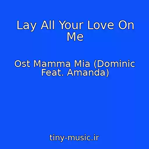 کاور آهنگ Lay All Your Love On Me از Ost Mamma Mia (Dominic Feat. Amanda)