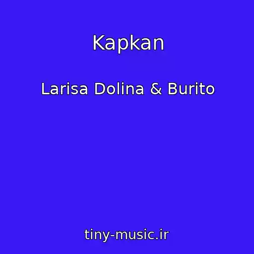 کاور آهنگ Kapkan از Larisa Dolina & Burito