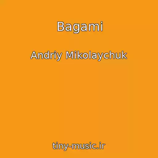 کاور آهنگ Bagami از Andrіy Mikolaychuk