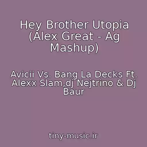 کاور آهنگ Hey Brother Utopia (Alex Great - Ag Mashup) از Avicii Vs. Bang La Decks Ft. Alexx Slam,dj Nejtrino & Dj Baur