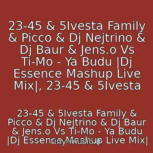 کاور آهنگ 23-45 & 5Ivesta Family & Picco & Dj Nejtrino & Dj Baur & Jens.o Vs Ti-Mo - Ya Budu |Dj Essence Mashup Live Mix|, 23-45 & 5Ivesta از 23-45 & 5Ivesta Family & Picco & Dj Nejtrino & Dj Baur & Jens.o Vs Ti-Mo - Ya Budu |Dj Essence Mashup Live Mix|