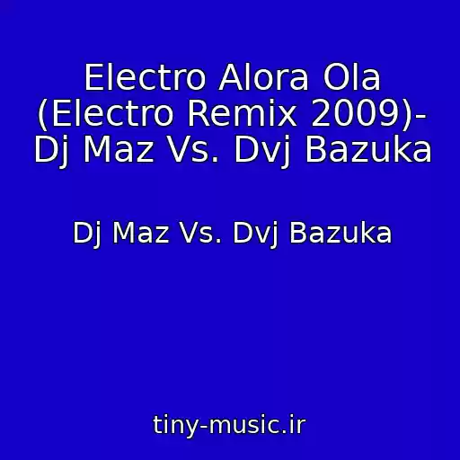 کاور آهنگ Electro Alora Ola (Electro Remix 2009)- Dj Maz Vs. Dvj Bazuka از Dj Maz Vs. Dvj Bazuka