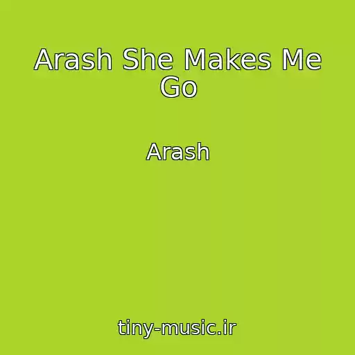 کاور آهنگ Arash She Makes Me Go از Arash