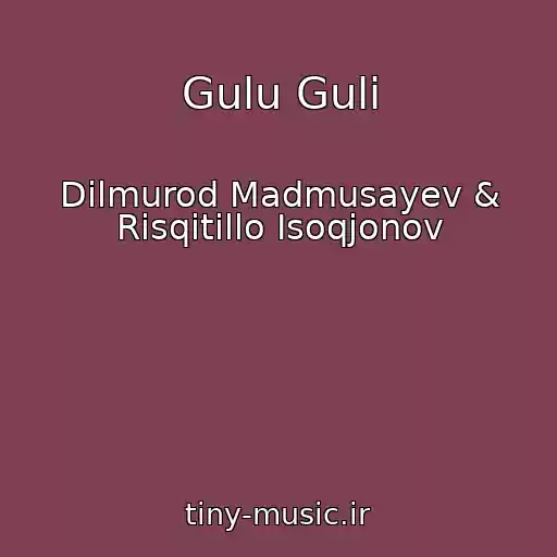 کاور آهنگ Gulu Guli از Dilmurod Madmusayev & Risqitillo Isoqjonov