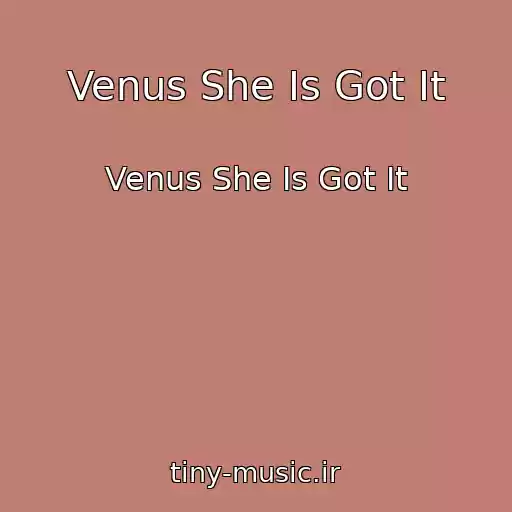 کاور آهنگ Venus She Is Got It از Venus She Is Got It