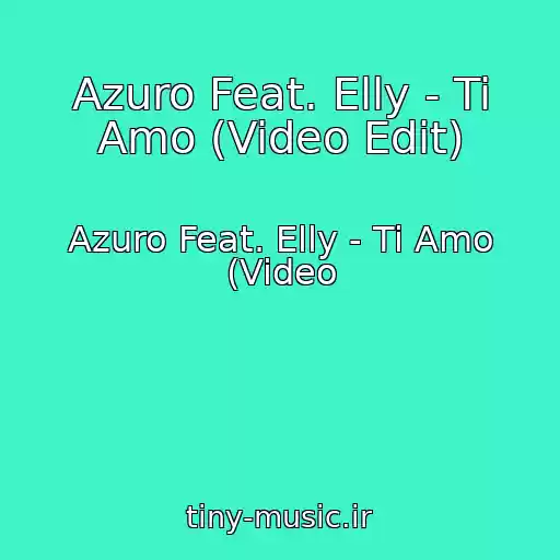 کاور آهنگ Azuro Feat. Elly - Ti Amo (Video Edit) از Azuro Feat. Elly - Ti Amo (Video