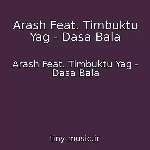 کاور آهنگ Arash Feat. Timbuktu Yag - Dasa Bala از Arash Feat. Timbuktu Yag - Dasa Bala