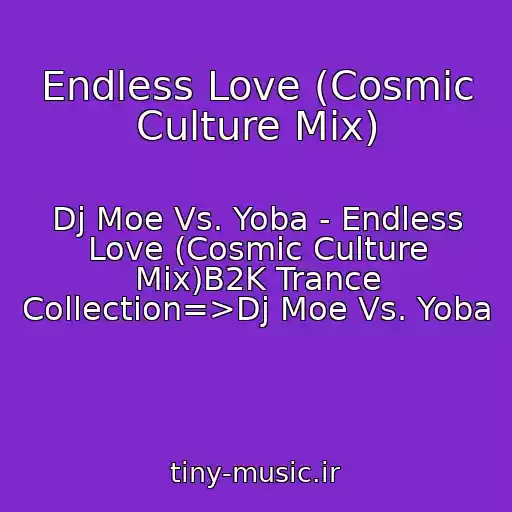کاور آهنگ Endless Love (Cosmic Culture Mix) از Dj Moe Vs. Yoba - Endless Love (Cosmic Culture Mix)B2K Trance Collection=>Dj Moe Vs. Yoba