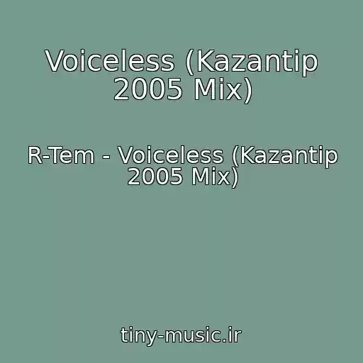 کاور آهنگ Voiceless (Kazantip 2005 Mix) از R-Tem - Voiceless (Kazantip 2005 Mix)
