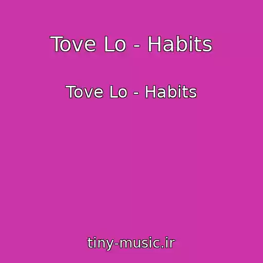 کاور آهنگ Tove Lo - Habits از Tove Lo - Habits